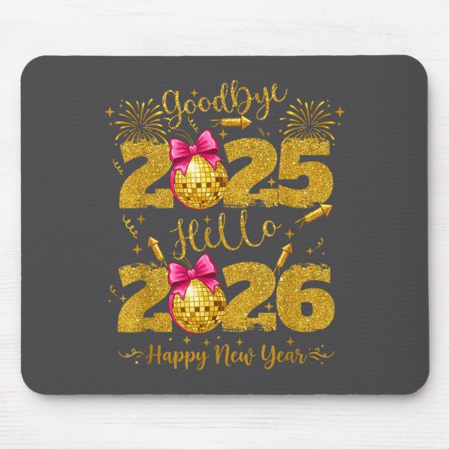 Goodbye 2025 Hello 2026 Happy New Year's Eve  Mouse Pad (Front)