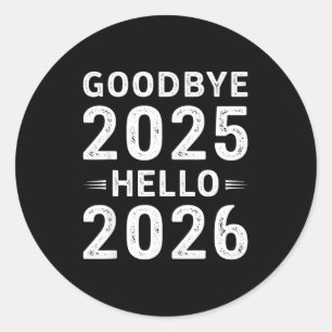 Goodbye 2025 Hello 2026 Men Women Kids New Year 20 Classic Round Sticker