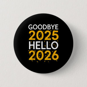 Goodbye 2025 Hello 2026 Tee New Year 2026  2 Inch Round Button