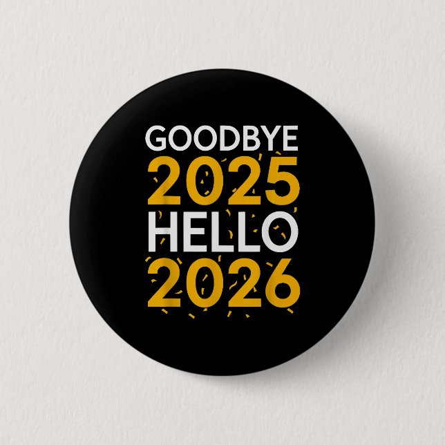 Goodbye 2025 Hello 2026 Tee New Year 2026  2 Inch Round Button (Front)