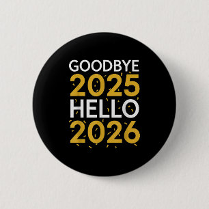 Goodbye 2025 Hello 2026 Tee New Year 2026  2 Inch Round Button