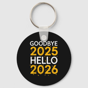 Goodbye 2025 Hello 2026 Tee New Year 2026  Keychain