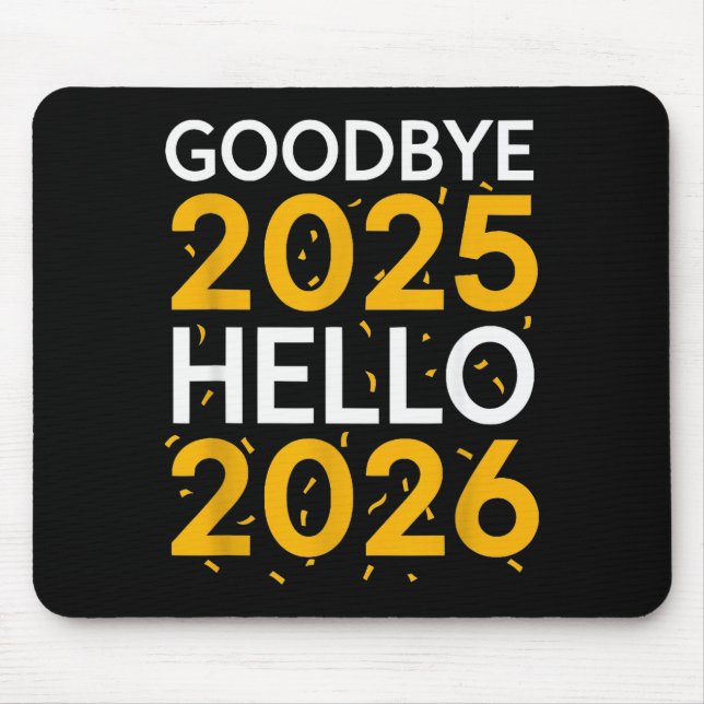 Goodbye 2025 Hello 2026 Tee New Year 2026  Mouse Pad (Front)