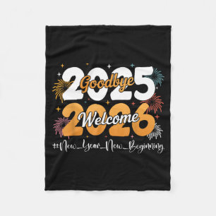 Goodbye 2025 Welcome 2026 Happy New Year Design Ce Fleece Blanket