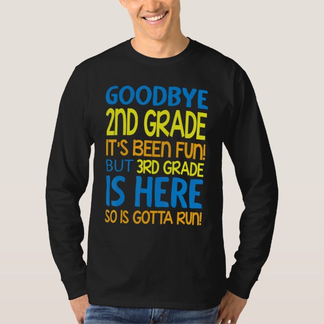 Goodbye 2nd Grade Its Been Fun 3rd Grade Is Here G T-Shirt (Front)