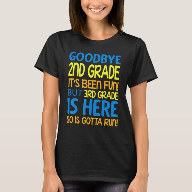 Goodbye 2nd Grade Its Been Fun 3rd Grade Is Here G T-Shirt (Front)