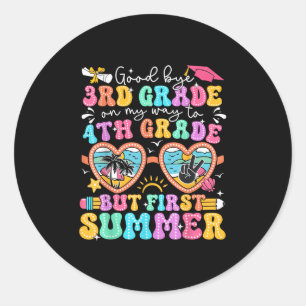 Goodbye 3rd Grade Graduation To 4th Grade But Firs Classic Round Sticker