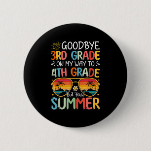 Goodbye 3rd Grade On My Way To 4th Grade But First 2 Inch Round Button