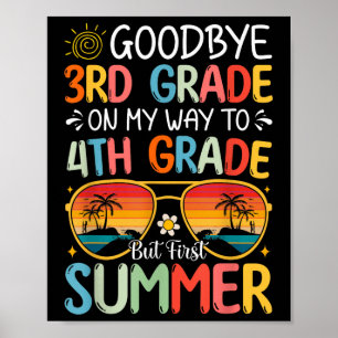 Goodbye 3rd Grade On My Way To 4th Grade But First Poster