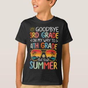Goodbye 3rd Grade On My Way To 4th Grade But First T-Shirt