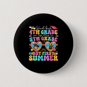 Goodbye 4th Grade Graduation To 5th Grade But Firs 2 Inch Round Button