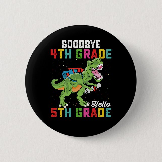 Goodbye 4th Grade Hello 5th Grade T Rex Dinosaur 2 Inch Round Button (Front)