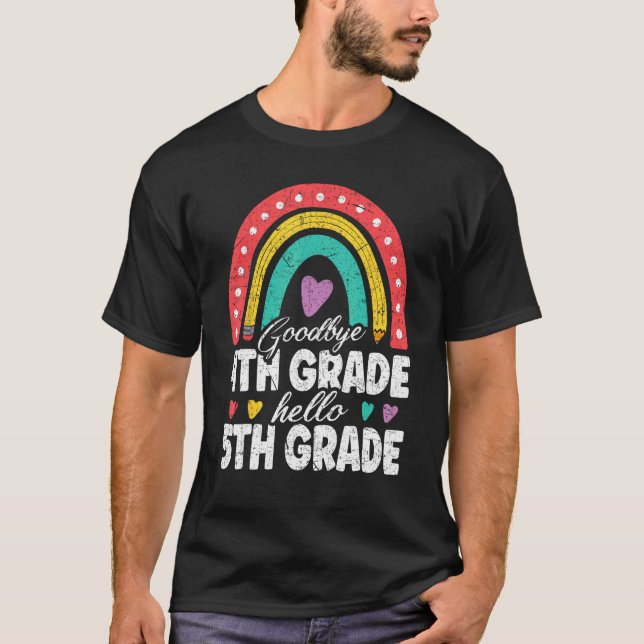 Goodbye 4th Grade Hello 5th Grade Teacher Back To  T-Shirt (Front)