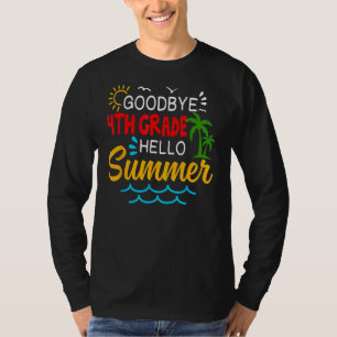 Goodbye 4th Grade Hello Summer Fourth Grade Gradu T-Shirt