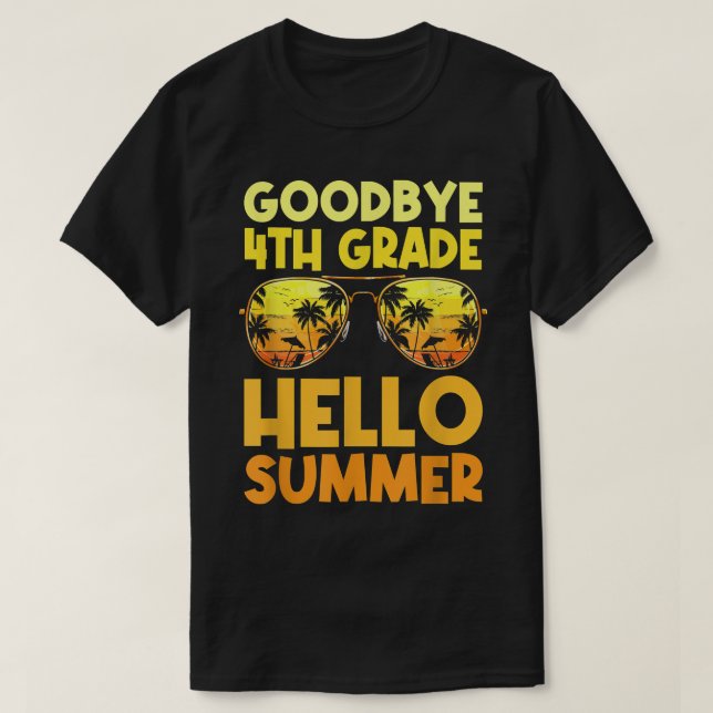 Goodbye 4th Grade Hello Summer Last Day Of School  T-Shirt (Design Front)
