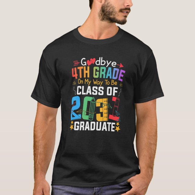 Goodbye 4th Grade On My Way To Be Class Of 2031 Gr T-Shirt (Front)
