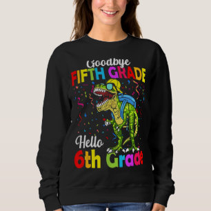 Goodbye 5th Grade Graduation Hello Sixth Grade Sweatshirt