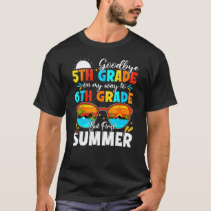Goodbye 5th Grade Graduation To 6th Grade Hello Su T-Shirt