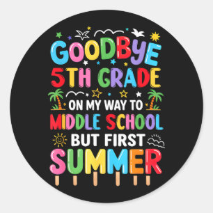 Goodbye 5th Grade Graduation to Middle School Classic Round Sticker