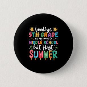 Goodbye 5th Grade Graduation To Middle School Firs 2 Inch Round Button