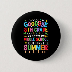 Goodbye 5th grade graduation to middle school firs 2 inch round button
