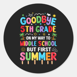 Goodbye 5th grade graduation to middle school firs classic round sticker