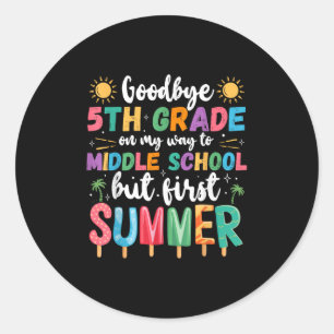 Goodbye 5th Grade Graduation To Middle School Firs Classic Round Sticker