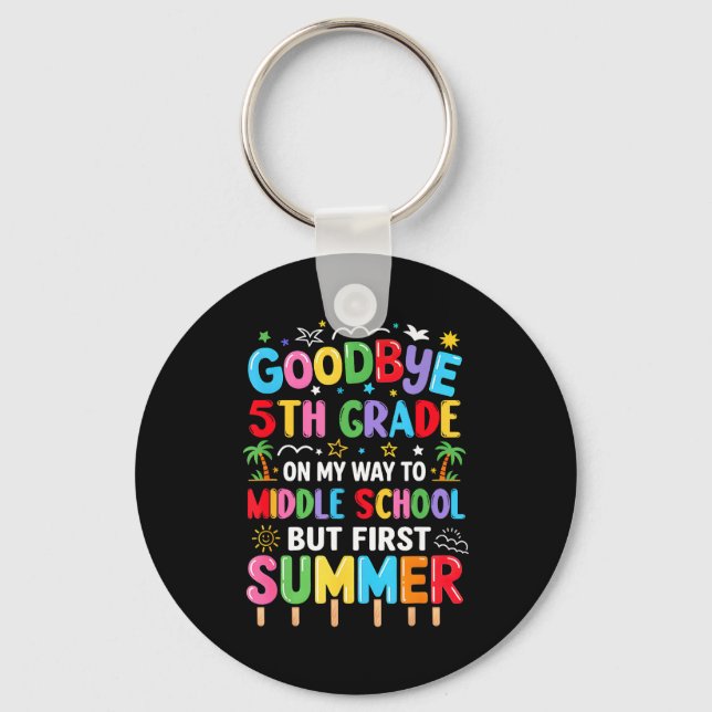 Goodbye 5th grade graduation to middle school firs keychain (Front)