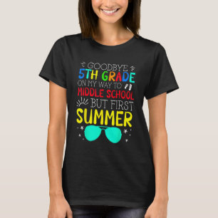 Goodbye 5th Grade Graduation To Middle School Firs T-Shirt