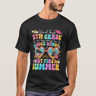 Goodbye 5th Grade Graduation To Middle School Firs T-Shirt