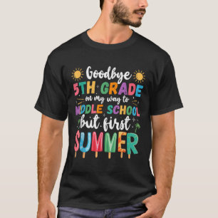 Goodbye 5th Grade Graduation To Middle School Firs T-Shirt
