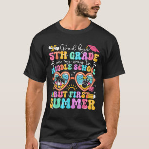 Goodbye 5th Grade Graduation To Middle School Firs T-Shirt