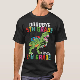 Goodbye 5th Grade Hello 6th Grade T Rex Dinosaur T-Shirt
