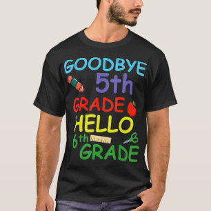Goodbye 5th Grade Hello 6th Grade  T-Shirt