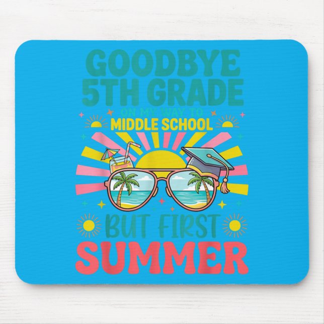 Goodbye 5th Grade Hello Middle School Hello Summer Mouse Pad (Front)