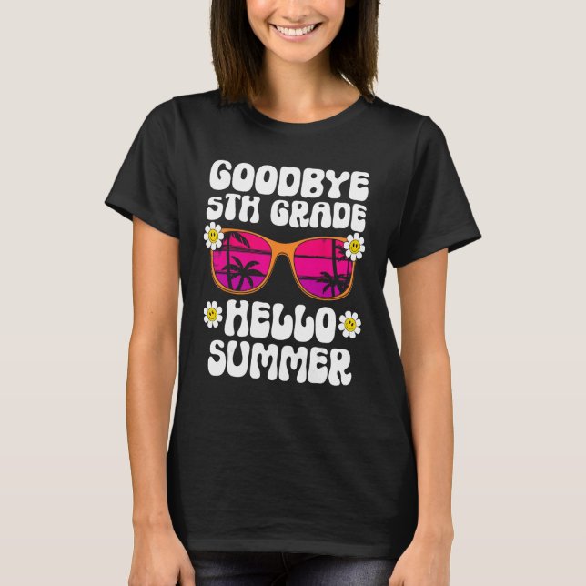 Goodbye 5Th Grade Hello Summer Last Day Of School  T-Shirt (Front)