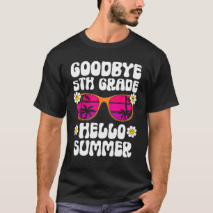 Goodbye 5Th Grade Hello Summer Last Day Of School  T-Shirt