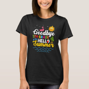 Goodbye 5th Grade Teacher Student Kids Hello Summe T-Shirt
