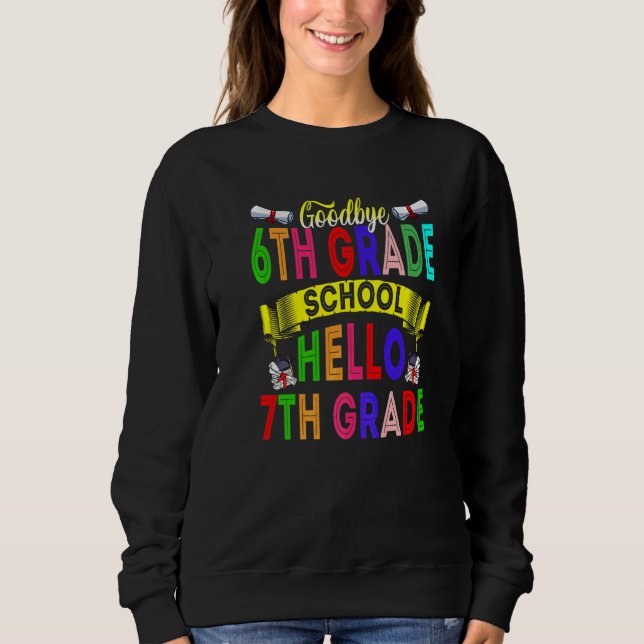 Goodbye 6th Grade Hello 7th Grade 2022  Graduation Sweatshirt (Front)