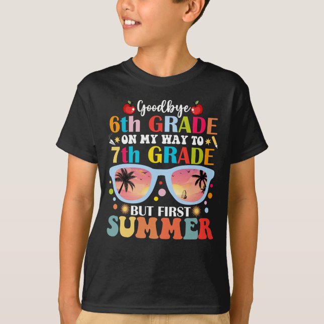 Goodbye 6th Grade Hello 7th Grade But First Summer T-Shirt (Front)