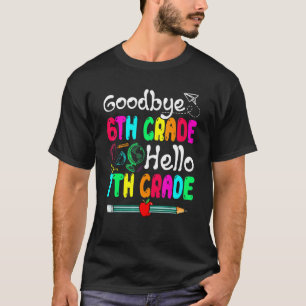 Goodbye 6th Grade Hello Seventh Grade Cute School T-Shirt