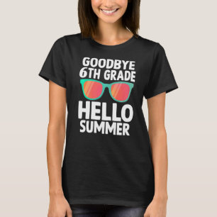 Goodbye 6th Grade Hello Summer Last Day Of School T-Shirt