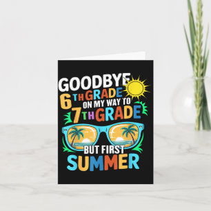 GoodBye 6th Grade On My Way To 7th Grade But First Card