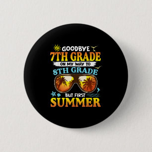 Goodbye 7th Grade Graduation To 8th Grade Hello Su 2 Inch Round Button