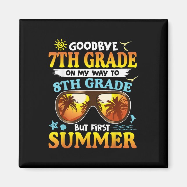Goodbye 7th Grade Graduation To 8th Grade Hello Su Magnet (Front)