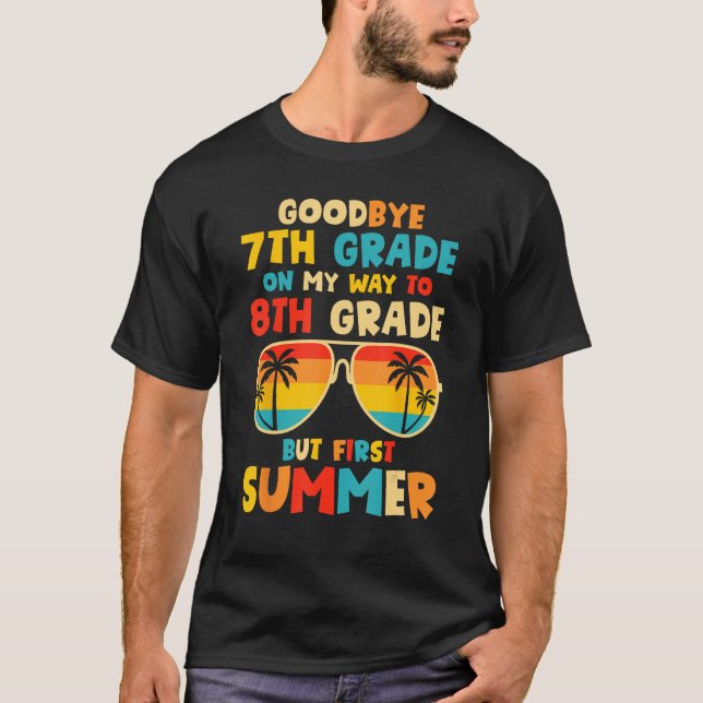 Goodbye 7th Grade Graduation To 8th Grade Hello Su T-Shirt (Front)
