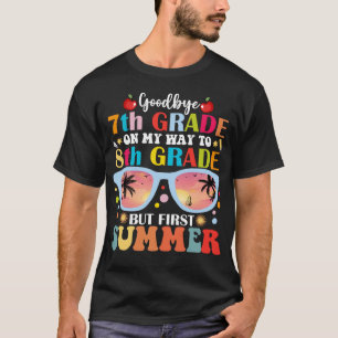 Goodbye 7th Grade Hello 8th Grade But First Summer T-Shirt