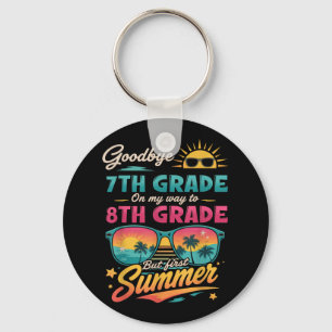 Goodbye 7th Grade On My Way To 8th Grade But First Keychain