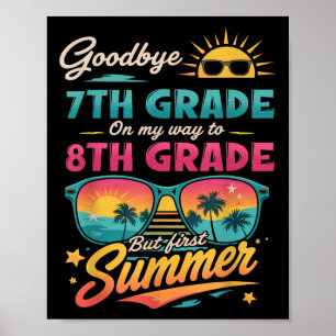 Goodbye 7th Grade On My Way To 8th Grade But First Poster