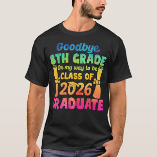 Goodbye 8th Grade Class Of 2026 2021 Grad Hello 9t T-Shirt